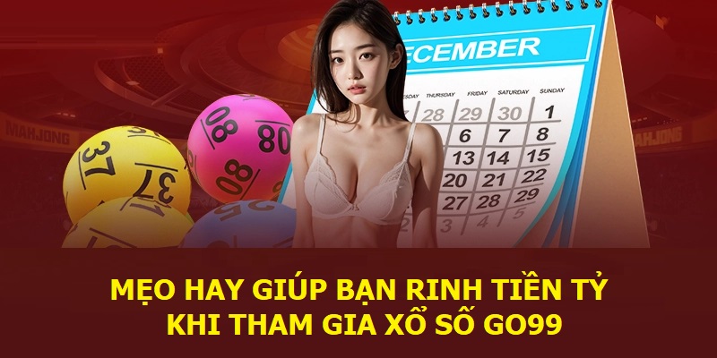 Mẹo hay giúp bạn rinh tiền tỷ khi tham gia xổ số Go99