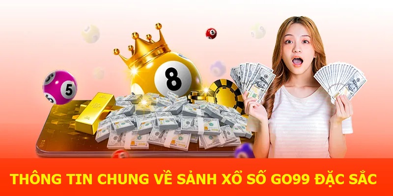 Thông tin chung về sảnh xổ số Go99 đặc sắc