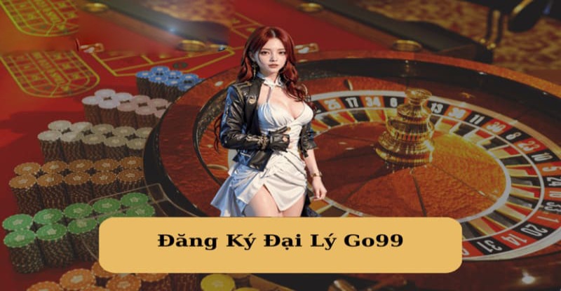 Các bước đăng ký đại lý của Go99